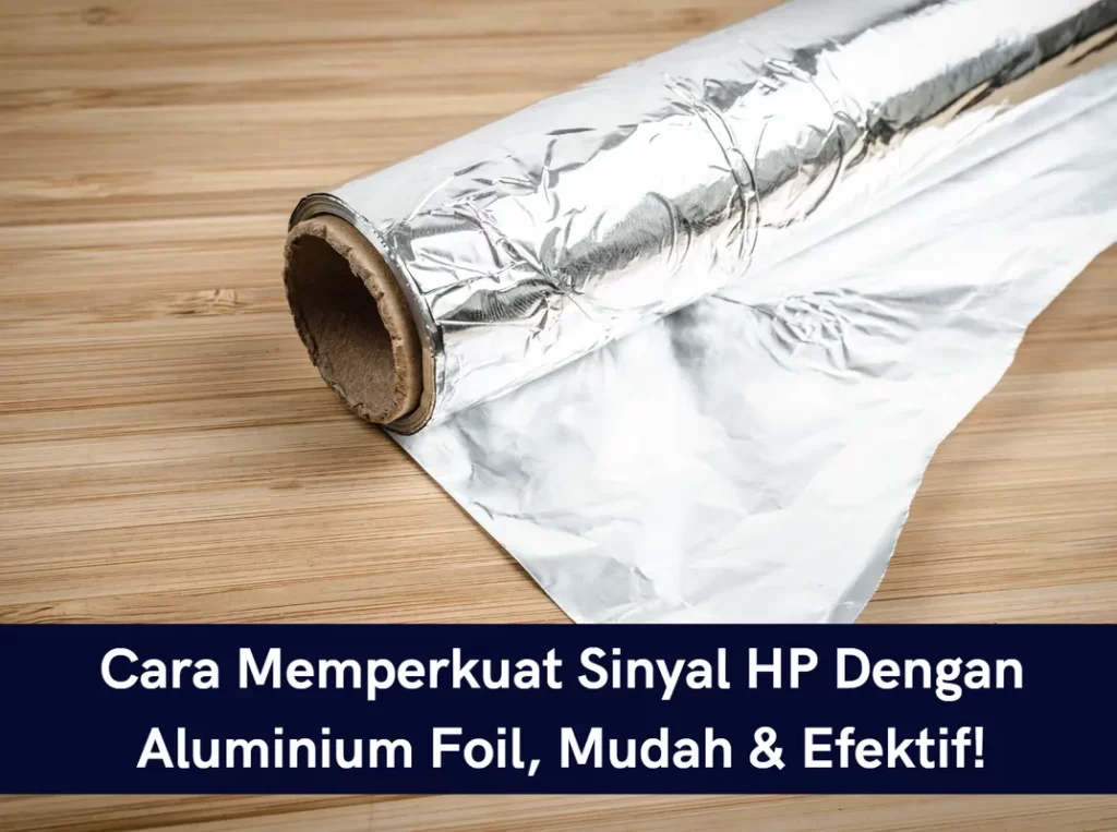 Cara Memperkuat Sinyal HP Dengan Aluminium Foil