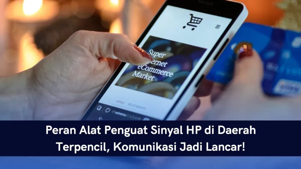 Alat penguat sinyal HP di daerah terpencil